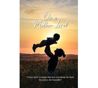 On a Mother Level: A love letter to moms who feel everything: the hard, the messy, the beautiful.