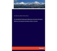 On a New Method of Obtaining the Differentials of Functions with Especial Reference to the Newtonian Conception of Rates or Velocities - John Minot Rice - John Minot RiceJohn Minot Rice (Auteur)
