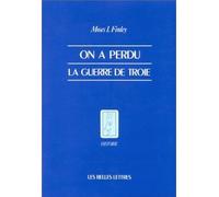 On A Perdu La Guerre De Troie - Propos Et Polémiques Sur L'antiquité