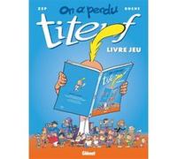 On a perdu Titeuf ! Zep (Auteur), Buche (Dessinateur), Buche (Auteur), Buche (Coloriste)