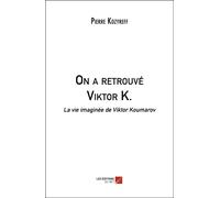 On A Retrouvé Viktor K. - La Vie Imaginée De Viktor Koumarov