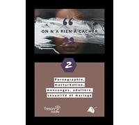 On a rien à cacher. Pornographie, masturbation, mensonges, adultère, sexualité et mariage