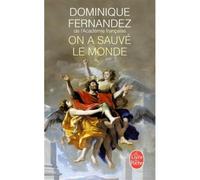 On a sauvé le monde - Dominique Fernandez - Lgf - Poche - Roman