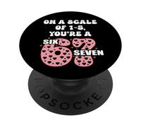 on a Scale of 1-5 Youre a 6-7 Valentines 67 Valentine 6 7 PopSockets PopGrip Adhésif
