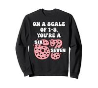 on a Scale of 1-5 Youre a 6-7 Valentines 67 Valentine 6 7 Sweatshirt