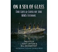On a Sea of Glass: The Life & Loss of the RMS Titanic