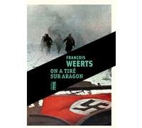 On a tiré sur Aragon François Weerts (Auteur)