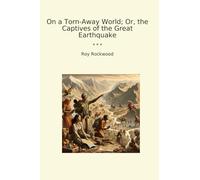 On a Torn-Away World; Or, the Captives of the Great Earthquake (Classic Books)