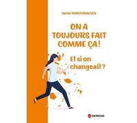 On a toujours fait comme ça !: Et si on changeait ?