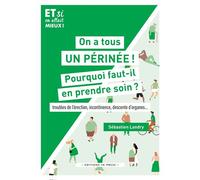 On a tous un périnée ! Pourquoi faut-il en prendre soin Troubles de l'érection, incontinence, descente d'organes... - Sébastien Landry - In Press Eds - broché - Guide
