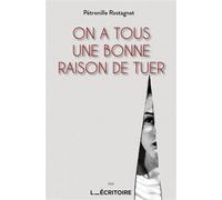 On a tous une bonne raison de tuer - Pétronille Rostagnat - L'Ecritoire - broché - Roman