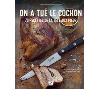 On a tué le cochon: 70 recettes de la tête aux pieds