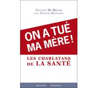 On a tue ma mere dans le piege des charlatansde la medecine Les charlatans de la santé - Nathalie de Reuck - Buchet-Chastel - broché - Essai