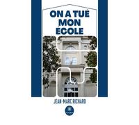 On a tué mon école - Jean-Marc Richard - Le Lys Bleu - broché - Témoignage