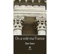 On a volé ma France - Clair Stern - Le Lys Bleu - broché - Essai