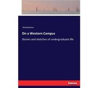 On a Western CampusStories and sketches of undergraduate life - Anonymous - BoD Third Party Titles - Livre en Anglais AnonymousAnonymous (Auteur)