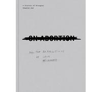 On Abortion: And the Repercussions of Lack of Access