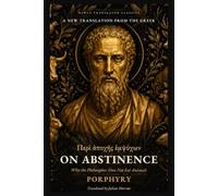 On Abstinence: Why the Philosopher Does Not Eat Animals: A New Translation from the Greek