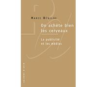 On achète bien les cerveaux: La publicité et les médias