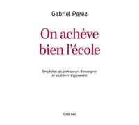 On achève bien l'école: Empêcher les professeurs d'enseigner et les élèves d'apprendre