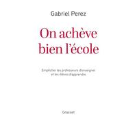 On achève bien l'école: Empêcher les professeurs d'enseigner et les élèves d'apprendre