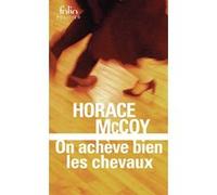 Horace McCoy – On achève bien les chevaux – Traduction Marcel Duhamel – Gallimard