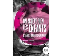 On achève bien les enfants: Ecrans et barbarie numérique