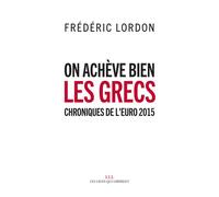 On achève bien les grecs Chroniques de l'euro 2015 - Frédéric Lordon - Les Liens Qui Liberent - broché - Etude