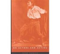 On Actors and Acting, Exeter Performance Studies Peter Thomson (Auteur)