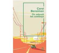 Carol Bensimon – On adorait les cowboys – Traduit par Dominique Nédellec – Roman broché – Belfond