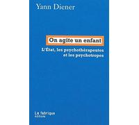 On agite un enfant: L'Etat, les psychothérapeutes et les psychotropes