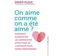 On aime comme on a été aimé ? - Comment surmonter les empreintes affectives de l'enfance pour aimer Didier Pleux (Auteur)