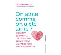 On aime comme on a été aimé ? - Comment surmonter les empreintes affectives de l'enfance pour aimer - Didier Pleux - La Musardine Eds - broché - Guide