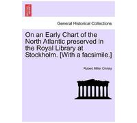 On An Early Chart Of The North Atlantic Preserved In The Royal Library At Stockholm. [With A Facsimile.]