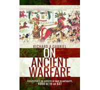 On Ancient Warfare: Perspectives on Aspects of War in Antiquity 4000 Bc to Ad 637