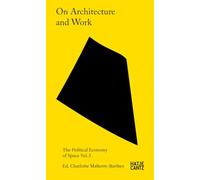 On Architecture and Work The Political Economy of Space Vol. 3 /anglais
