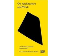 On Architecture And Work - Volume 3, The Political Economy Of Space