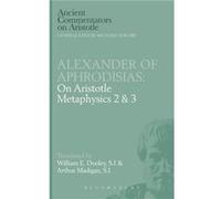 On Aristotle quotMetaphysics 2 and 3quot - of Aphrodisias Alexander - Bloomsbury Publishing PLC - Livre en Anglais - Hardback of Aphrodisias Alexanderof Aphrodisias Alexander (Auteur)