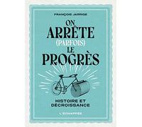 On arrête (parfois) le progrès: Histoire et décroissance
