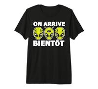 on Arrive Bientôt Alien Martien Humour Extraterrestre Cadeau T-Shirt Haut de Gamme