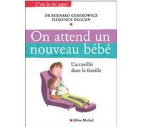 On attend un nouveau bébé Bernard Geberowicz (Auteur), Florence Deguen (Auteur)