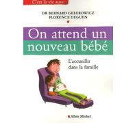On attend un nouveau bébé: L'accueillir dans la famille