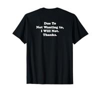 (on Back) Due to Not Wanting to Funny Sarcastic Citation Dire T-Shirt