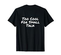 on Back Humour Txt Funny People Funny Too Cool for Small Talk T-Shirt