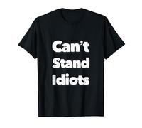 on Back I Can't Stand Idiots Funny Can't Stand Idiots Citations T-Shirt