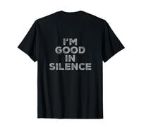 on Back I'm Good in Silence Texte Funny People Talking Citations T-Shirt