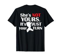 (on Back) Rétro Drôle She is Not Yours It is Just Your Turn T-Shirt