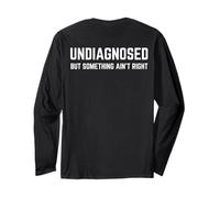 (on Back) Undiagnosed But Something Ain't Right Funny Saying Manche Longue