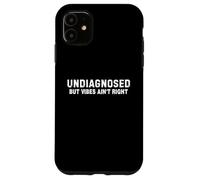 (on Back) Undiagnosed But Vibes Ain't Right Funny Saying Coque pour iPhone 11
