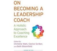 On Becoming a Leadership Coach: A Holistic Approach to Coaching Excellence - [Version Originale] Inconnu (Auteur)